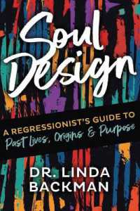 Soul Design : A Regressionist's Guide to Past Lives, Origins & Purpose