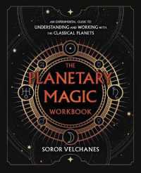 The Planetary Magic Workbook : An Experimental Guide to Understanding and Working with the Classical Planets