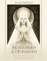 Incantations & Divinations : A Grimoire of Goodness and Grace to Inspire Your Sacred Prophecies and Express Your Esoteric Voice