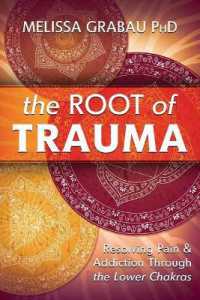 The Root of Trauma : Resolving Pain & Addiction through the Lower Chakras