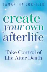 Create Your Own Afterlife : Take Control of Life after Death