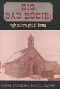 Big Bad Bodie: : High Sierra Ghost Town