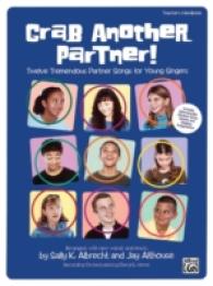 Grab Another Partner! : Twelve Tremendous Partner Songs for Young Singers, Including Reproducible Student Songs Sheets and Staging Suggestions, Arrang （TCH）