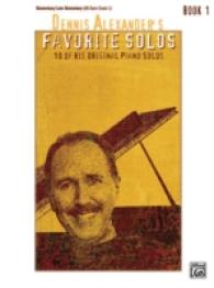 Dennis Alexander's Favorite Solos : 10 of His Original Piano Solos, Elementary/Late Elementary UK Exam Grade1 Book 1 (Favorite Solos)