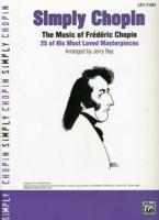 Simply Chopin : The Music of Frederic Chopin : 25 of His Piano Masterpieces, Easy Piano (Simply Series)