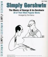 Simply Gershwin : The Music of George & Ira Gershwin, 20 of Their Most Popular Works
