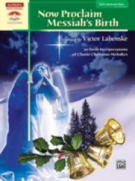 Now Proclaim Messiah's Birth : 10 Fresh Interpretations of Classic Christmas Melodies (Sacred Performer Collections)