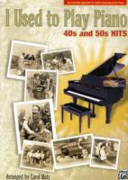 I Used to Play Piano -- 40s and 50s Hits : An Innovative Approach for Adults Returning to the Piano (I Used to Play Piano)