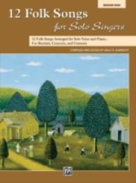 12 Folk Songs for Solo Singers : 12 Folk Songs Arranged for Solo Voice and Piano... for Recitals, Concerts, and Contests: Medium High （PAP/COM）