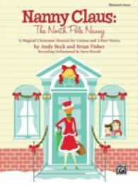 Nanny Claus -- the North Pole Nanny : A Magical Christmas Musical for Unison and 2-part Voices Director's Score, Score