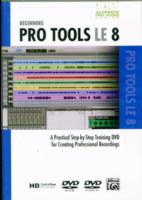 Beginning Pro Tools LE 8 : A Practical Step-by-Step Training DVD for Creating Professional Recordings (Alfred's Pro-audio Series) （DVD）