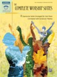 The Complete Worship Suites : 18 Expressive Suites Arranged for Solo Piano Correlated with Scriptural Themes (Sacred Performer Worship Suites)