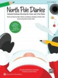 North Pole Diaries : Collected Christmas Chronicles for Unison and 2-part Voices (Pop Choral) （TCH）