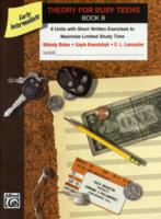 Theory for Busy Teens, Book B : Early Intermediate: 8 Units with Short Written Exercises to Maximize Limited Study Time (Piano for Busy Teens)