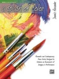 A Splash of Color : Romantic and Contemporary Piano Solos Designed to Enhance an Awareness of Imagery in Performance (A Splash of Color)
