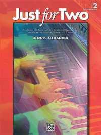 Just for Two Book 2 : A Collection of 8 Piano Duets in a Variety of Styles and Moods Specially Written to Inspire, Motivate, and Entertain: Early Inte