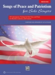 Songs of Peace and Patriotism for Solo Singers : 10 Contemporary Settings for Solo Voice and Piano for Recitals, Concerts, and Contests; Medium High V