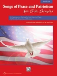 Songs of Peace and Patriotism for Solo Singers : 10 Contemporary Settings for Solo Voice and Piano for Recitals, Concerts, and Contests; Medium Low Vo