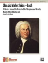 Classic Mallet Trios - Bach : 4 Classics Arranged for Orchestra Bells, Vibraphone and Marimba: Grade Level: 1-2; Easy to Medium Easy (Alfred's Percuss