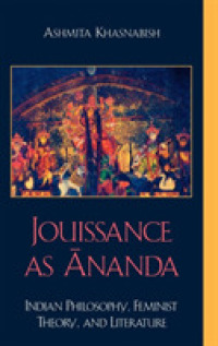 Jouissance as Ananda : Indian Philosophy, Feminist Theory, and Literature -- Hardback