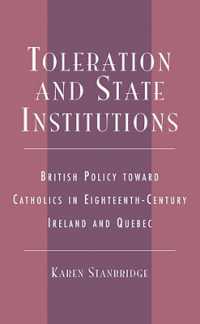 Toleration and State Institutions : British Policy toward Catholics in Eighteenth Century Ireland and Quebec