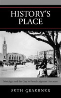 フランス語アルジェリア文学に見る望郷の念と都市<br>History's Place : Nostalgia and the City in French Algerian Literature (After the Empire: The Francophone World and Postcolonial France)