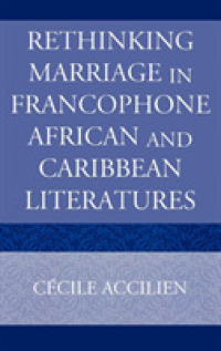Rethinking Marriage in Francophone African and Caribbean Literatures (After the Empire: The Francophone World and Postcolonial France)