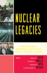 核の遺産：コミュニケーション、論争と米国の核兵器コンプレックス<br>Nuclear Legacies : Communication, Controversy, and the U.S. Nuclear Weapons Complex (Lexington Studies in Political Communication)