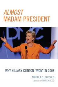 Almost Madam President : Why Hillary Clinton 'Won' in 2008 (Bloomsbury Studies in Political Communication)