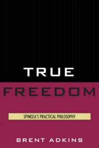 True Freedom : Spinoza's Practical Philosophy