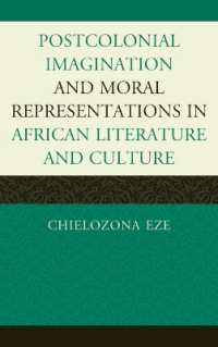 Postcolonial Imaginations and Moral Representations in African Literature and Culture