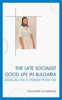 The Late Socialist Good Life in Bulgaria : Meaning and Living in a Permanent Present Tense