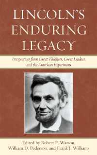 Lincoln's Enduring Legacy : Perspective from Great Thinkers, Great Leaders, and the American Experiment