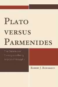 Plato versus Parmenides : The Debate over Coming-into-Being in Greek Philosophy