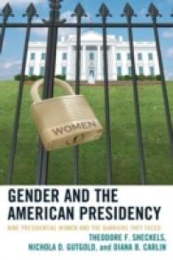 Gender and the American Presidency : Nine Presidential Women and the Barriers They Faced (Lexington Studies in Political Communication)