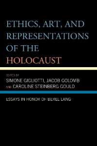 Ethics, Art, and Representations of the Holocaust : Essays in Honor of Berel Lang