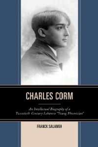 Charles Corm : An Intellectual Biography of a Twentieth-Century Lebanese 'Young Phoenician' (The Levant and Near East: A Multidisciplinary Book Series)