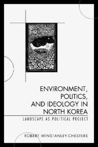 Environment， Politics， and Ideology in North Korea : Landscape as Political Project