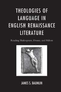 Theologies of Language in English Renaissance Literature : Reading Shakespeare, Donne, and Milton