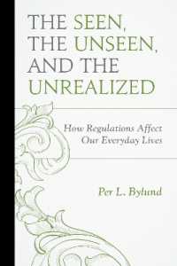 The Seen, the Unseen, and the Unrealized : How Regulations Affect Our Everyday Lives (Capitalist Thought: Studies in Philosophy, Politics, and Economics)
