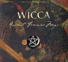 Wicca : Ancient Feminine Magic (The Little Wisdom Series)