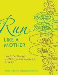 Run Like a Mother : How to Get Moving--And Not Lose Your Family, Job, or Sanity