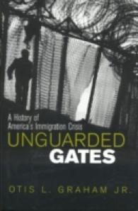 無防備な門：アメリカ移民危機の歴史<br>Unguarded Gates : A History of America's Immigration Crisis -- Hardback