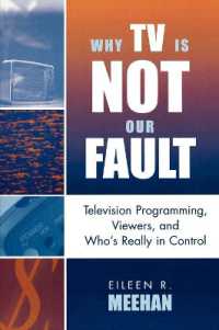 テレビ、視聴者とコントロール<br>Why TV Is Not Our Fault : Television Programming, Viewers, and Who's Really in Control (Critical Media Studies: Institutions, Politics, and Culture)