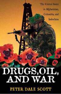 薬物、石油と戦争：米国による軍事介入の背景<br>Drugs, Oil, and War : The United States in Afghanistan, Colombia, and Indochina (War and Peace Library)