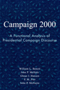 Campaign 2000 : A Functional Analysis of Presidential Campaign Discourse (Communication, Media, and Politics)
