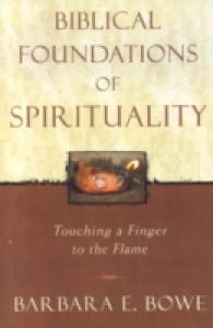 Biblical Foundations of Spirituality : Touching a Finger to the Flame