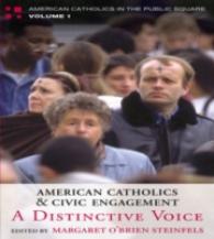 American Catholics and Civic Engagement : A Distinctive Voice (American Catholics in the Public Square)