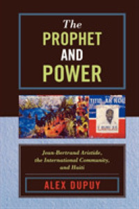 The Prophet and Power : Jean-Bertrand Aristide, the International Community, and Haiti (Critical Currents in Latin American Perspective Series)