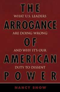 Arrogance of American Power: What U.S. Leaders Are Doing Wrong and Why It's Our Duty to Dissent